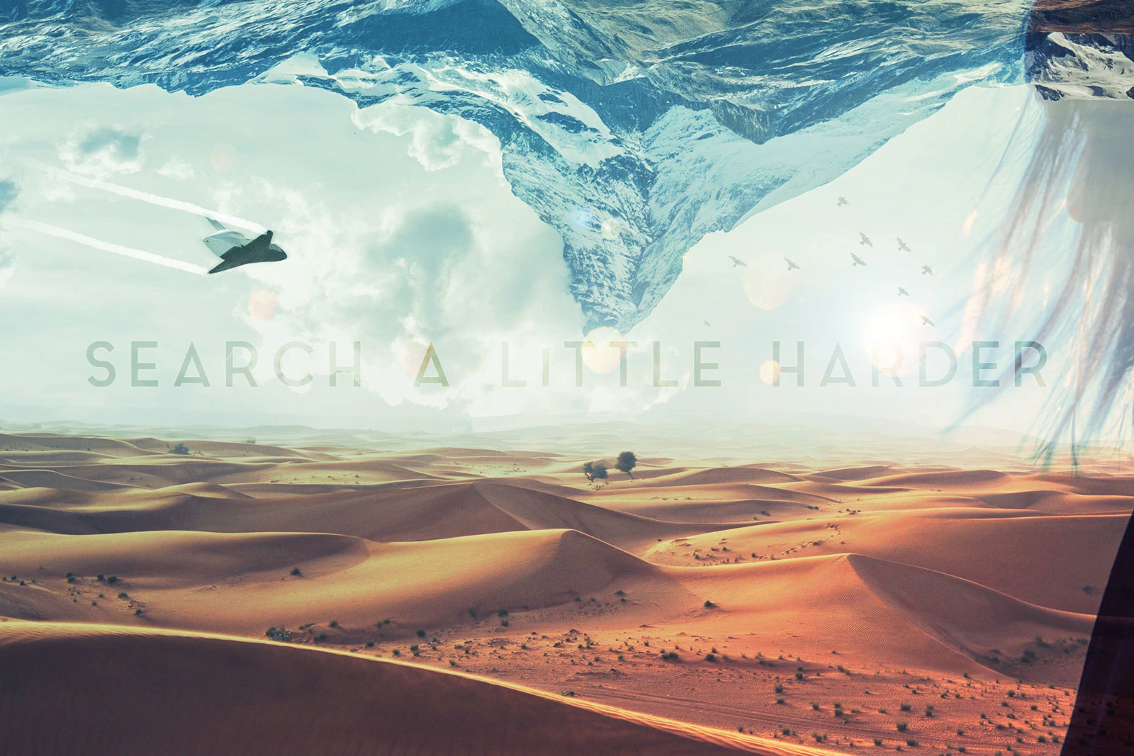 Digital collage: orange desert dunes below a snow covered mountain range hanging upside down from the sky, a space shuttle crossing between them, with the words 'Search a little harder' along the horizon